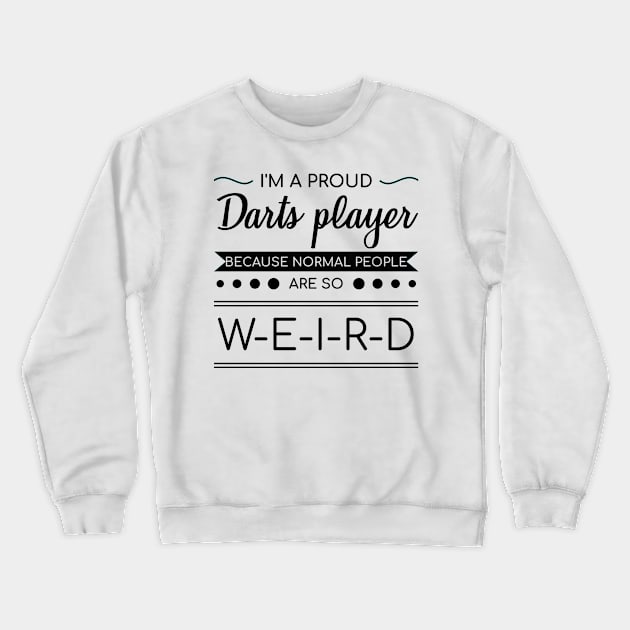 Dart Because Normal People Are So Weird Darts Gift Crewneck Sweatshirt by bigD